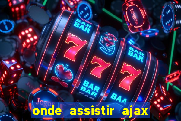 onde assistir ajax x fortuna sittard